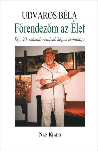 Expressz szállítás Főrendezőm az Élet - Egy 20. századi rendező képes krónikája