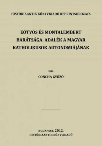 Eötvös és Montalembert barátsága. Adalék a magyar katholikusok autonomiájának Exkluzív ajánlat