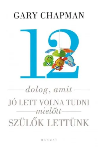 12 dolog, amit jó lett volna tudni, mielőtt szülők lettünk Akció