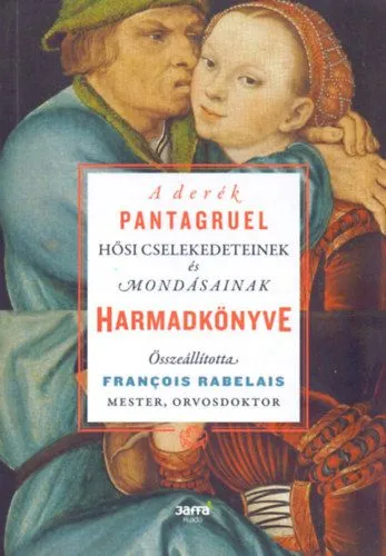 Olcsóbb A derék Pantagruel hősi cselekedeteinek és mondásainak harmadkönyve