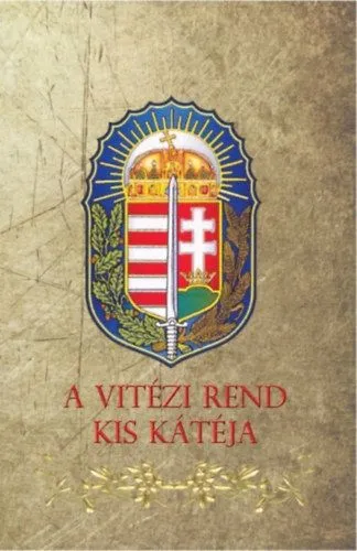 Rendeld meg most A Vitézi Rend kis kátéja