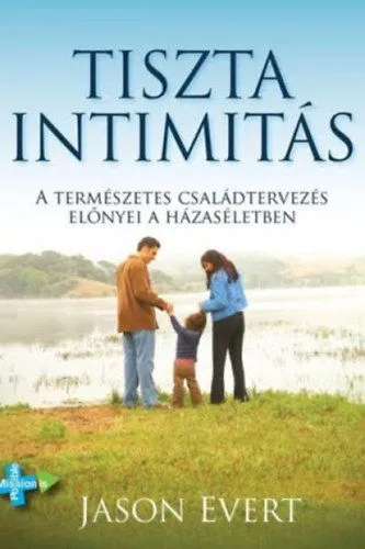 Tiszta intimitás - A Természetes Családtervezés előnyei a házaséletben Végkiárusítás