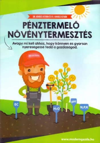 Pénztermelő Növénytermesztés - avagy mi kell ahhoz, hogy könnyen és gyorsan nyereségessé tedd a gazdaságod Korlátozott ajánlat