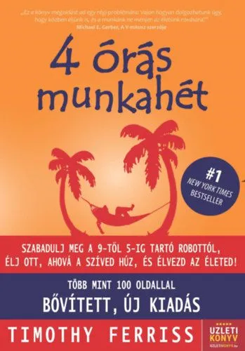 Korlátozott ajánlat 4 órás munkahét - Szabadulj meg a 9-től 5-ig tartó robottól, élj ott, ahová a szíved húz, és élvezd az életet! (Új, bővített kiadás)