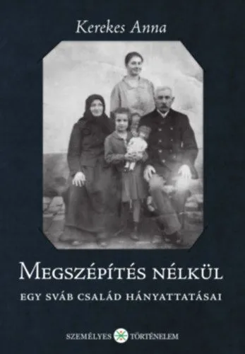 Megszépítés nélkül - Egy sváb család hányattatásai Biztonságos vásárlás