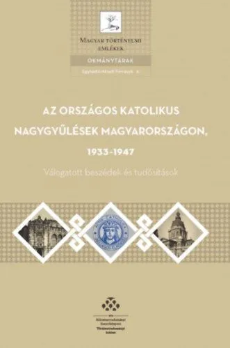 Vásárlói kedvenc Az országos katolikus nagygyűlések Magyarországon, 1933-1947 - Válogatott beszédek és tudósítások