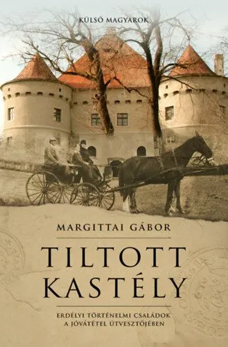 Tiltott kastély - Erdélyi történelmi családok a jóvátétel útvesztőjében Újdonság