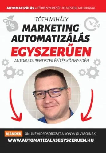 Akciós ár Marketing automatizálás egyszerűen - Automata Marketing Rendszer 90 nap alatt