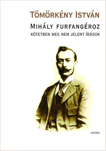 Mihály furfangéroz - Kötetben meg nem jelent írások Olcsó