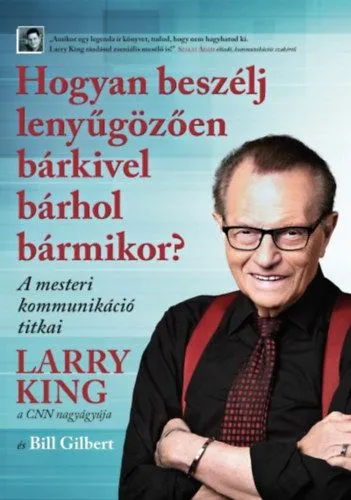 Hogyan beszélj lenyűgözően bárkivel bárhol bármikor? - A mesteri kommunikáció titkai Kihagyhatatlan ajánlat