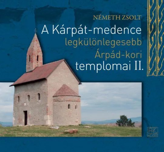 Kiárusítás A Kárpát-medence legkülönlegesebb Árpád-kori templomai II.
