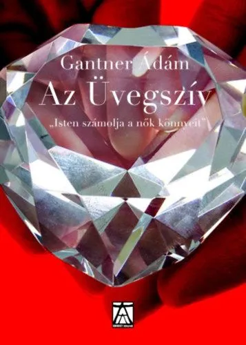 Az Üvegszív - Isten számolja a nők könnyeit Exkluzív ajánlat