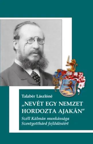 Gyors szállítás Nevét egy Nemzet hordozta ajakán - Széll Kálmán munkássága Szentgotthárd fejlődéséért