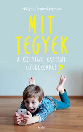 Olcsó Mit tegyek a kütyüre kattant gyerekemmel?