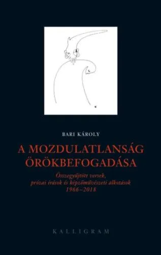 Olcsó A mozdulatlanság örökbefogadása - Összegyűjtött versek, prózai írások és képzőművészeti alkotások 1966-2018