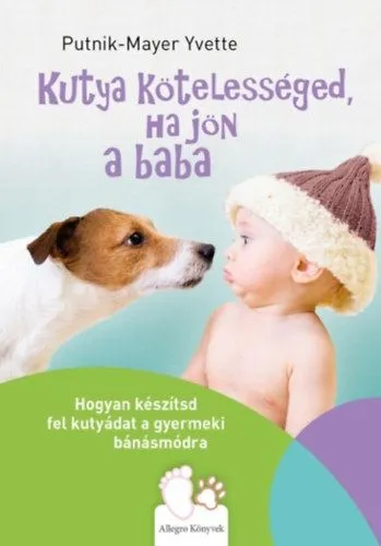 Kutya kötelességed, ha jön a baba - Hogyan készítsd fel kutyádat a gyermeki bánásmódra Legnépszerűbb