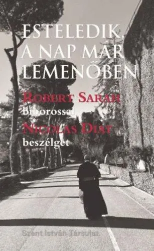 Esteledik, a nap már lemenőben - Robert Sarah bíborossal Nicolas Diat beszélget Kiárusítás