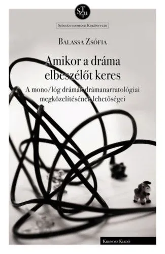Amikor a dráma elbeszélőt keres - A mono/lóg drámák drámanarratológiai megközelítésének lehetőségei Rendeld meg most