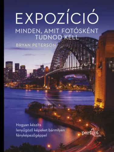 Expozíció - Minden, amit fotósként tudnod kell - Hogyan készíts lenyűgöző képeket bármilyen fényképezőgéppel Gyors szállítás