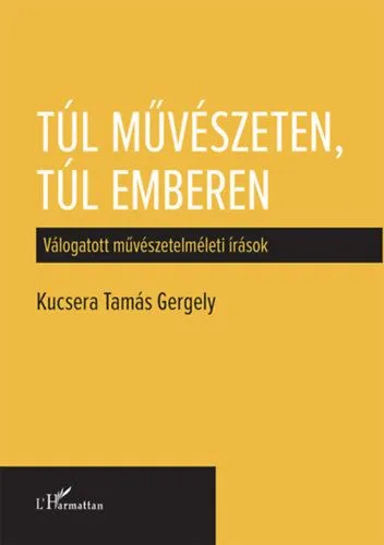 Túl művészeten, túl emberen - Válogatott művészetelméleti írások Azonnali szállítás
