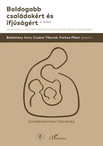 Boldogabb családokért és ifjúságért II. kötet - Javaslatok a családi élet válsága és a demográfiai válság megoldásához Nézd meg most