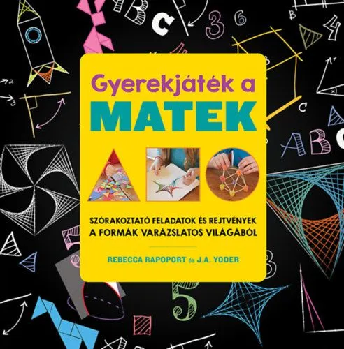 Gyerekjáték a matek - Szórakoztató feladatok és rejtvények a formák varázslatos világából Biztonságos fizetés