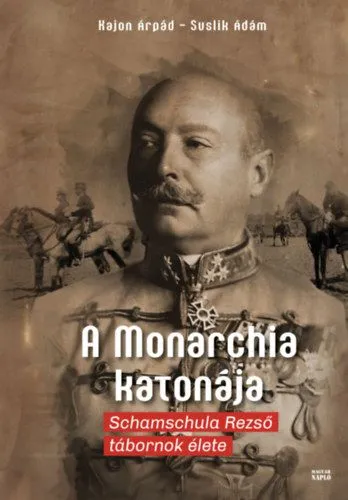 A Monarchia katonája - Schamschula Rezső tábornok élete Legnépszerűbb