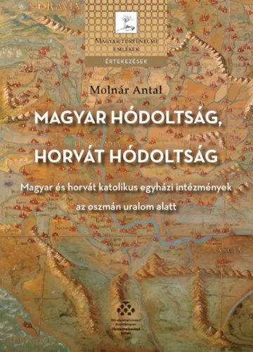 Vásárlói kedvenc Magyar hódoltság, horvát hódoltság - Magyar és horvát katolikus egyházi intézmények az oszmán uralom alatt