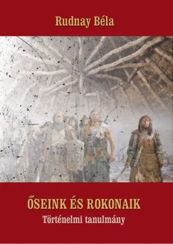 Legnépszerűbb Őseink és rokonaik - Történelmi tanulmány