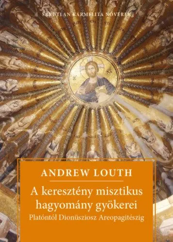Rendeld meg most A keresztény misztikus hagyomány gyökerei - Platóntól Dionüsziosz Areopagitészig