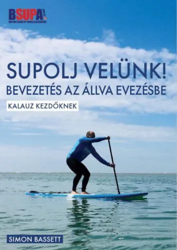 SUPOLJ velünk! - Bevezetés az állva evezésbe - Kalauz kezdőknek Biztonságos fizetés
