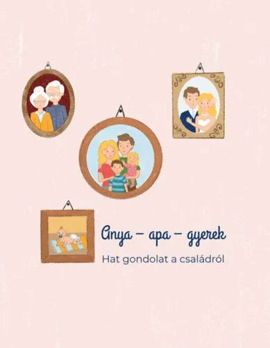 Biztonságos vásárlás Anya - apa - gyerek - Hat gondolat a családról
