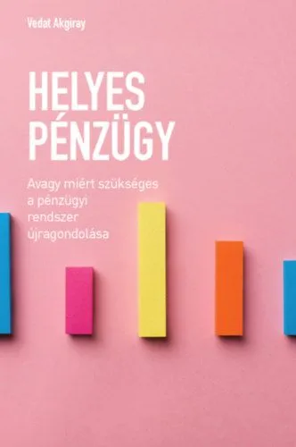 Helyes pénzügy - Avagy miért szükséges a pénzügyi rendszer újragondolása Gyors kiszállítás