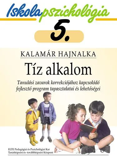 Rendeld meg most Tíz alkalom - Tanulási zavarok korrekciójához kapcsolódó fejlesztő program tapasztalatai és lehetőségei - Iskolapszichológia 5.