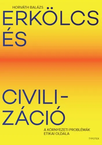 Prémium Erkölcs és civilizáció - A környezeti problémák etikai oldala