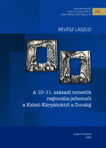 A 10-11. századi temetők regionális jellemzői a Keleti-Kárpátoktól a Dunáig Vedd meg most