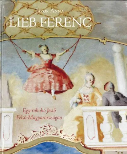Bestseller Lieb Ferenc - Egy rokokó festő Felső-Magyarországon