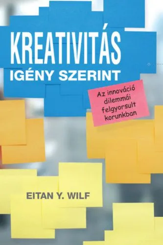 Kreativitás igény szerint - Az innováció dilemmái felgyorsult korunkban Legkelendőbb
