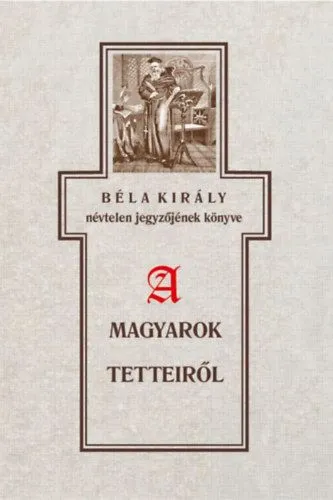 Olcsó Béla király névtelen jegyzőjének könyve a magyarok tetteiről