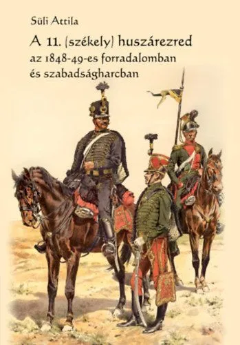 A 11. (székely) huszárezred az 1848-49-es forradalomban és szabadságharcban Prémium