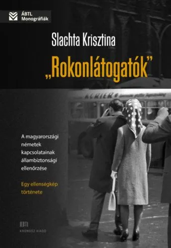 Expressz kézbesítés Rokonlátogatók - A magyarországi németek kapcsolatainak állambiztonsági ellenőrzése - egy ellenségkép története