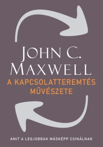 Azonnal elérhető A kapcsolatteremtés művészete - Amit a legjobbak másképp csinálnak