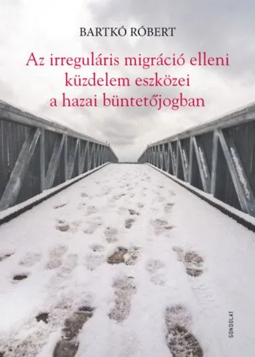 Az irreguláris migráció elleni küzdelem eszközei a hazai büntetőjogban Kihagyhatatlan ajánlat