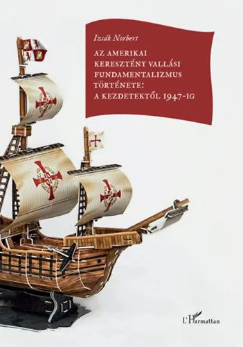 Az amerikai keresztény vallási fundamentalizmus története: a kezdetektől 1947-ig Legjobb ár