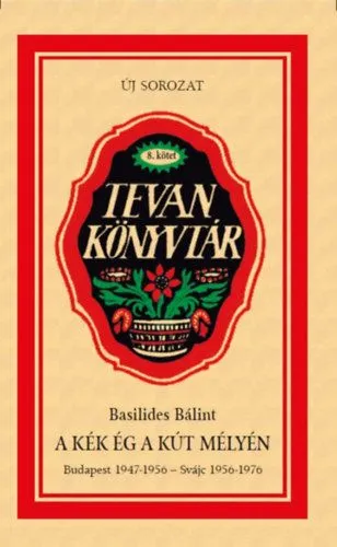 Ne maradj le A kék ég a kút mélyén - Budapest 1947-1956 - Svájc 1956-1976