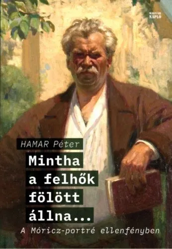 Olcsóbb Mintha a felhők fölött állna... - A Móricz-portré ellenfényben