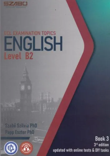 ECL Examination Topics English Level B2 Book 2 - 3rd Edition Updated With Online Tests and DIY tasks Gyors szállítás