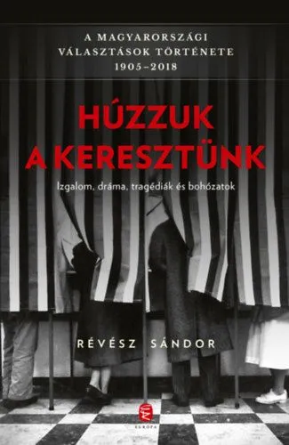 Húzzuk a keresztünk - A magyarországi választások története 1905-2018 Biztonságos fizetés
