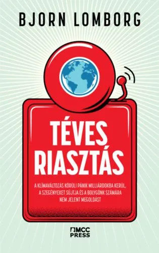 Kedvezményes ár Téves riasztás - A klímaváltozás körüli felhajtás milliárdokba kerül, a szegényeket sújtja, és a bolygónk számára nem jelent megoldást