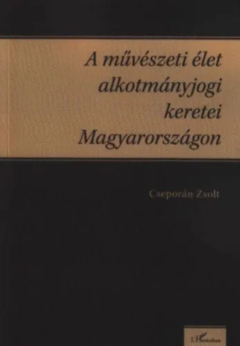 Rendeld meg most A művészeti élet alkotmányjogi keretei Magyarországon